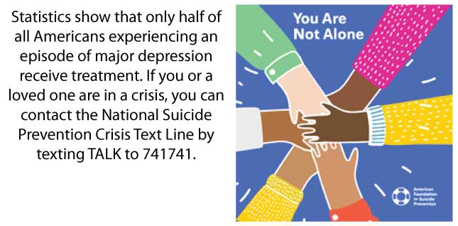 Statistics show that only half of all Americans experiencing an episode of major depression receive treatment. If you or a loved one are in a crisis, you can contact the National Suicide Prevention Crisis Text Line by texting TALK to 741741.