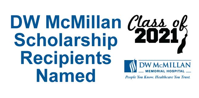DW McMillan Scholarship Recipients NamedDW McMillan Scholarship Recipient Named 
Clay of 2021
DW McMillan
-Memorial Hospital
People You Know: Healthcare You Trust