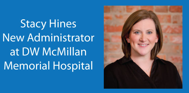 Rick Owens to Retire at End of Year, Stacy Hines Named New AdministratorPicture of Stacy Hines smiling. Font text says:
New Administractor at DW McMillan Memorial Hospital