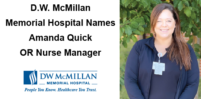 D.W. McMillan Memorial Hospital Has Named 
Amanda Quick Operating Room Nurse ManagerPicture of smiling Amanda Quick, OR Nurse Manager of DW McMillan Memorial Hospital.